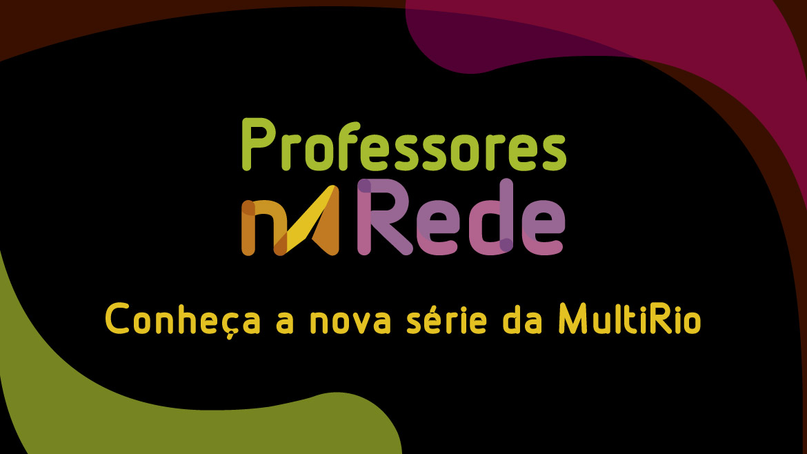 MultiRio lança a série 'Professores na Rede'